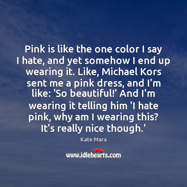 Pink is like the one color I say I hate, and yet Image