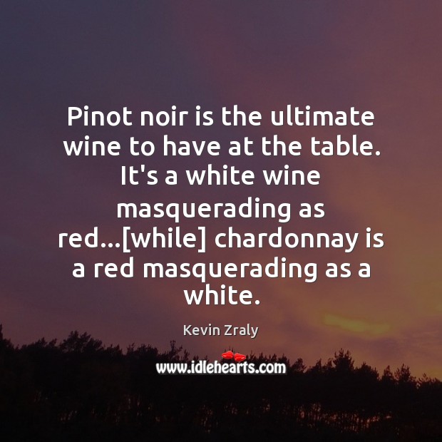 Pinot noir is the ultimate wine to have at the table. It’s Kevin Zraly Picture Quote