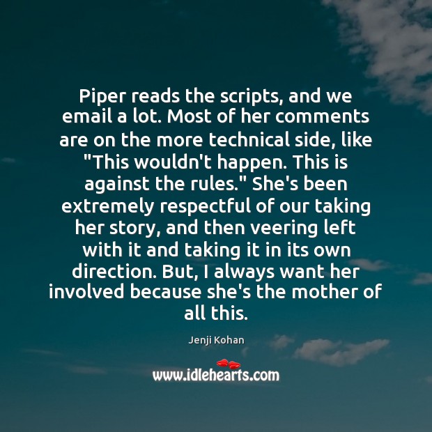 Piper reads the scripts, and we email a lot. Most of her Jenji Kohan Picture Quote