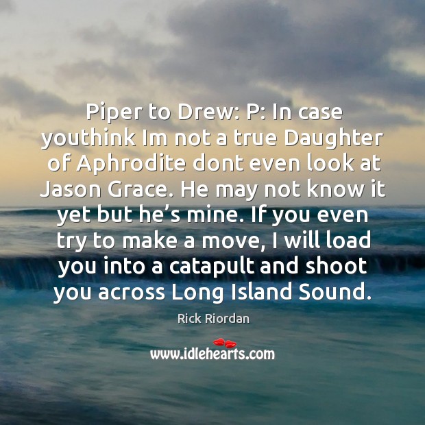 Piper to Drew: P: In case youthink Im not a true Daughter Image