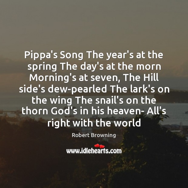 Pippa’s Song The year’s at the spring The day’s at the morn Spring Quotes Image