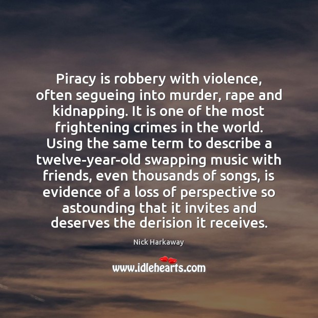 Piracy is robbery with violence, often segueing into murder, rape and kidnapping. Nick Harkaway Picture Quote