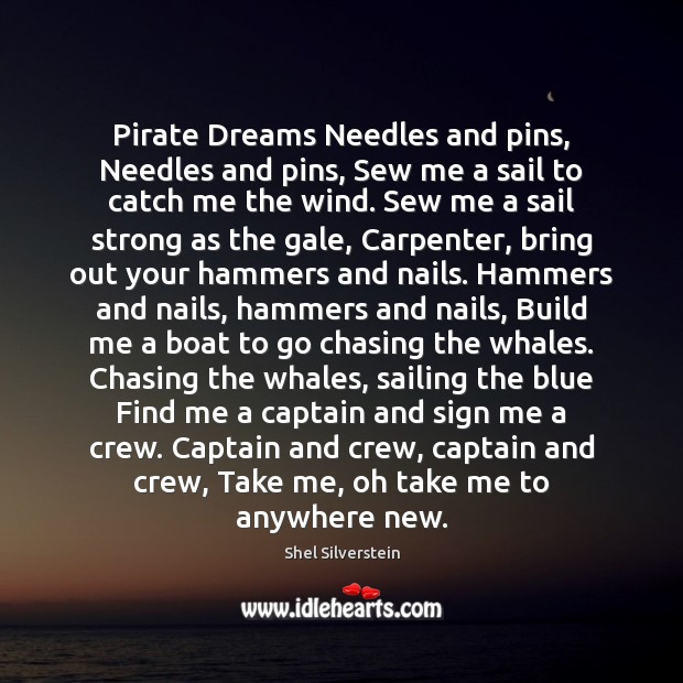 Pirate Dreams Needles and pins, Needles and pins, Sew me a sail Shel Silverstein Picture Quote