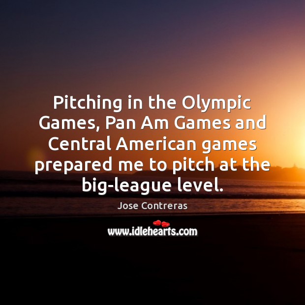 Pitching in the Olympic Games, Pan Am Games and Central American games Jose Contreras Picture Quote