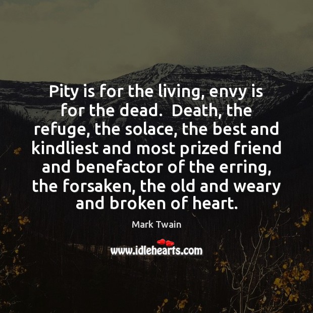 Pity is for the living, envy is for the dead.  Death, the Envy Quotes Image