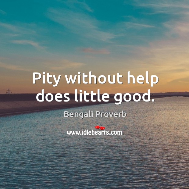 Pity without help does little good. Image