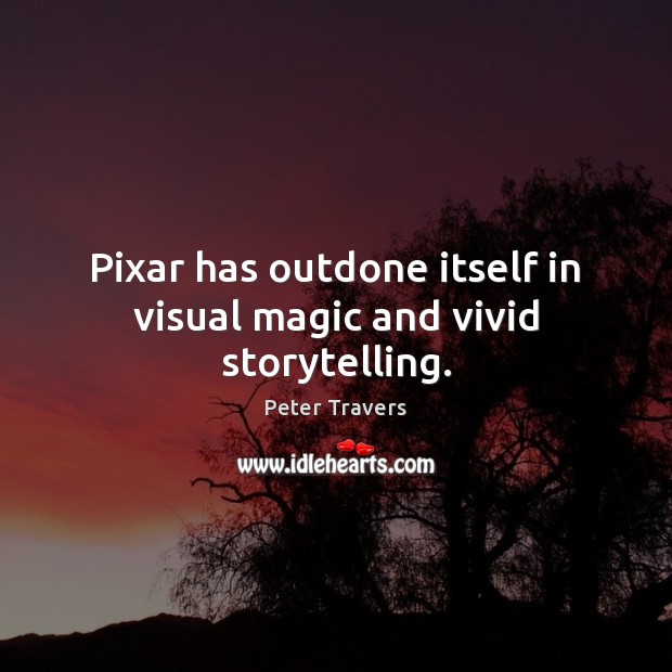 Pixar has outdone itself in visual magic and vivid storytelling. Peter Travers Picture Quote