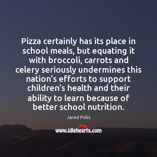 Pizza certainly has its place in school meals, but equating it with School Quotes Image