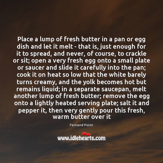 Place a lump of fresh butter in a pan or egg dish Fernand Point Picture Quote