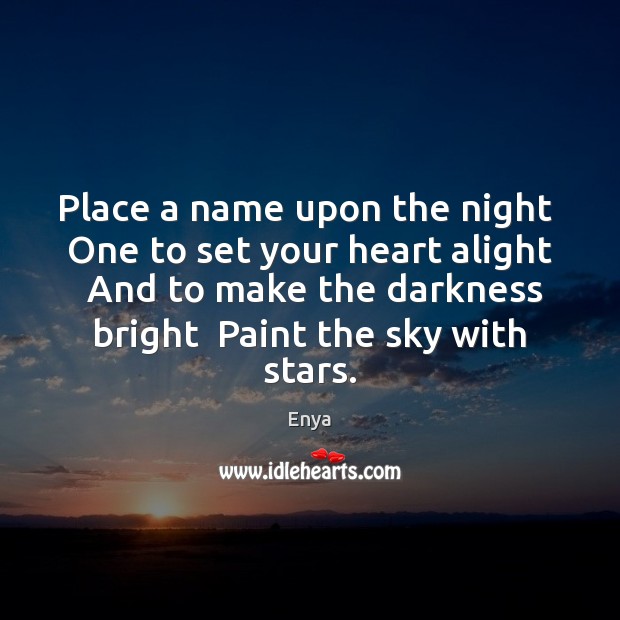 Place a name upon the night  One to set your heart alight Enya Picture Quote