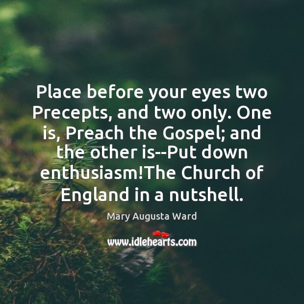 Place before your eyes two Precepts, and two only. One is, Preach Mary Augusta Ward Picture Quote