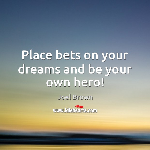 Place bets on your dreams and be your own hero! Image