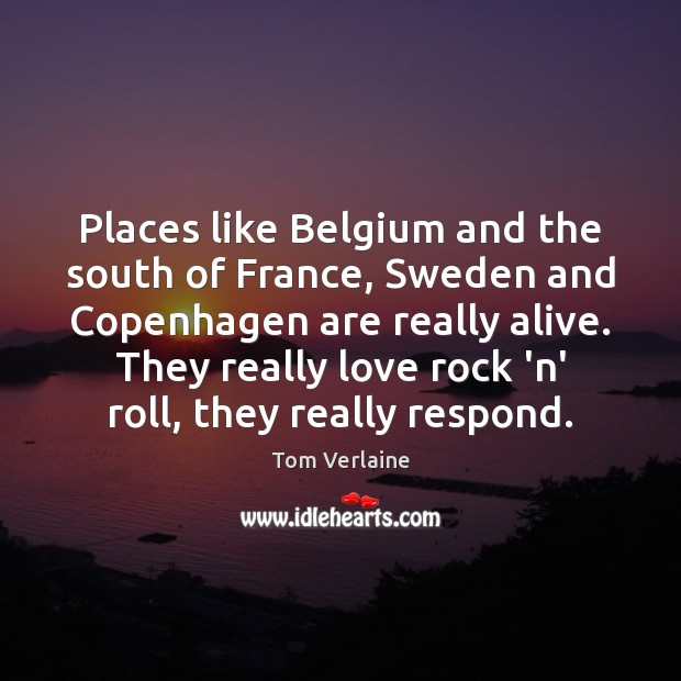 Places like Belgium and the south of France, Sweden and Copenhagen are Image