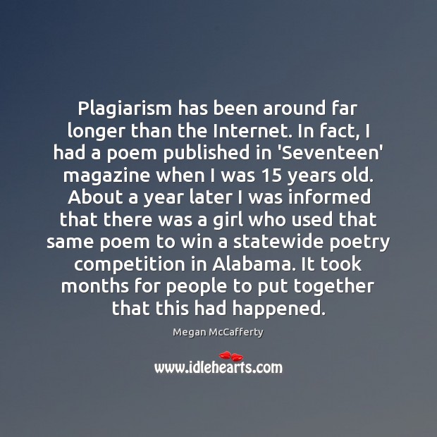 Plagiarism has been around far longer than the Internet. In fact, I Megan McCafferty Picture Quote