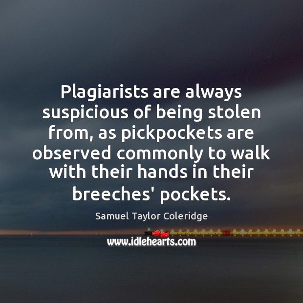 Plagiarists are always suspicious of being stolen from, as pickpockets are observed Image