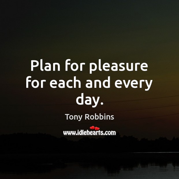 Plan for pleasure for each and every day. Image