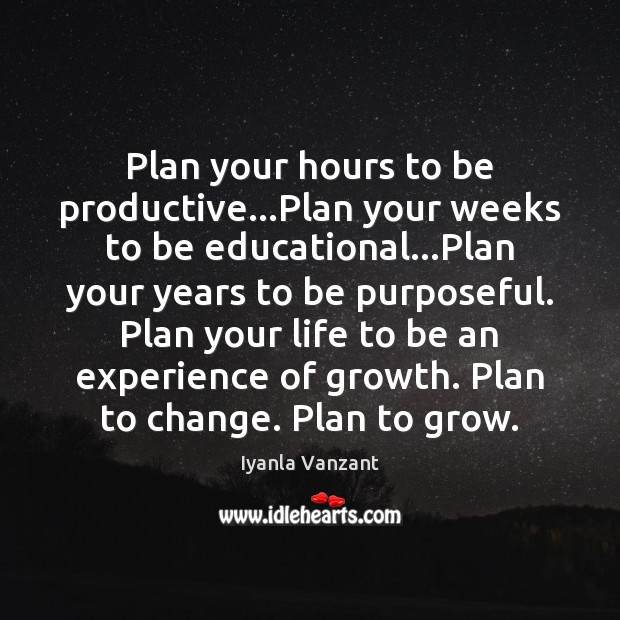 Plan your hours to be productive…Plan your weeks to be educational… Image