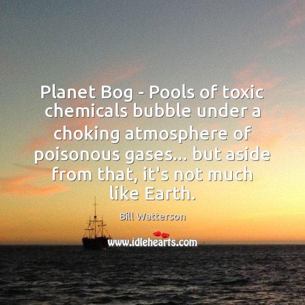 Planet Bog – Pools of toxic chemicals bubble under a choking atmosphere Toxic Quotes Image