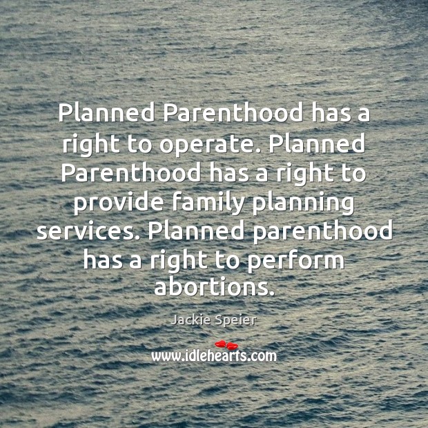 Planned Parenthood has a right to operate. Planned Parenthood has a right Image