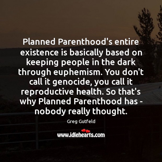 Planned Parenthood’s entire existence is basically based on keeping people in the Greg Gutfeld Picture Quote
