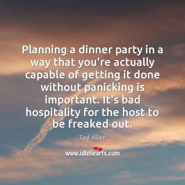 Planning a dinner party in a way that you’re actually capable of Ted Allen Picture Quote