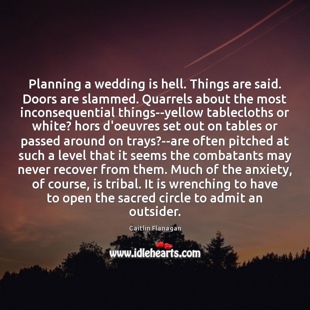 Planning a wedding is hell. Things are said. Doors are slammed. Quarrels Wedding Quotes Image