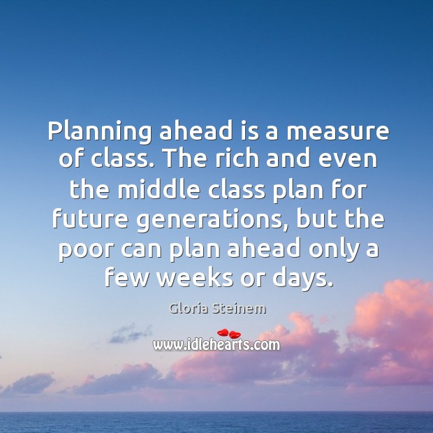 Planning ahead is a measure of class. Image