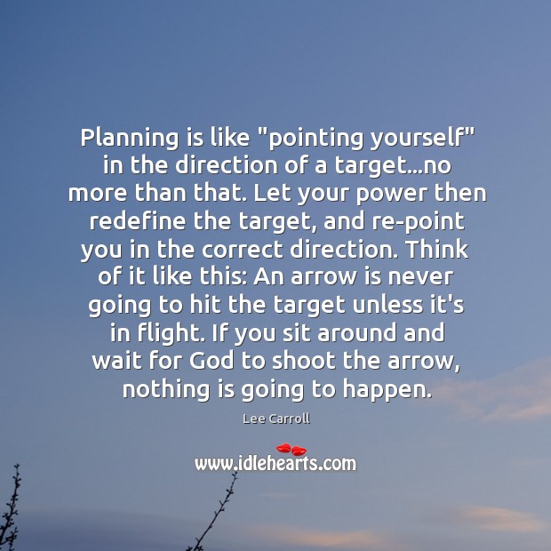 Planning is like “pointing yourself” in the direction of a target…no Lee Carroll Picture Quote