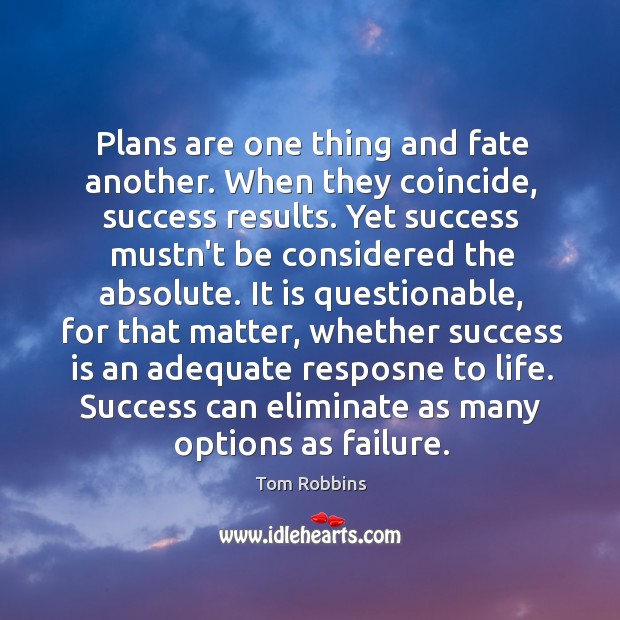 Plans are one thing and fate another. When they coincide, success results. Image