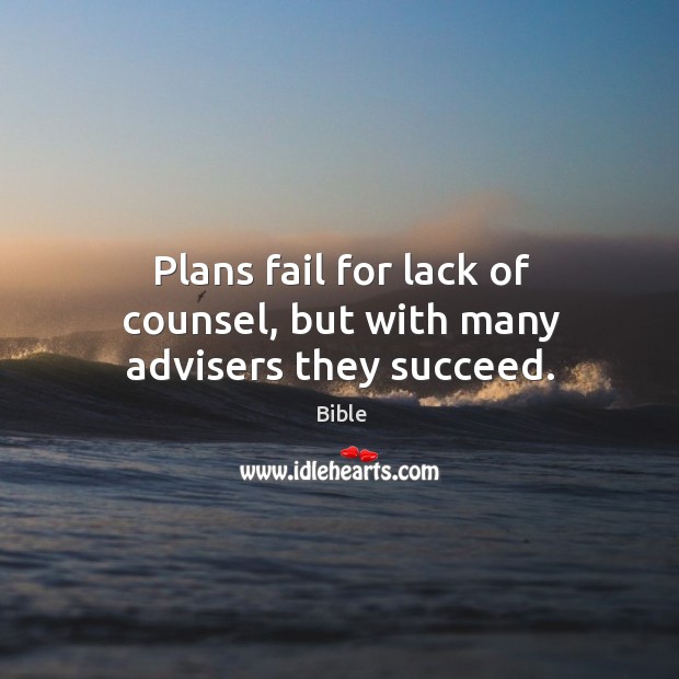 Plans fail for lack of counsel, but with many advisers they succeed. Bible Picture Quote