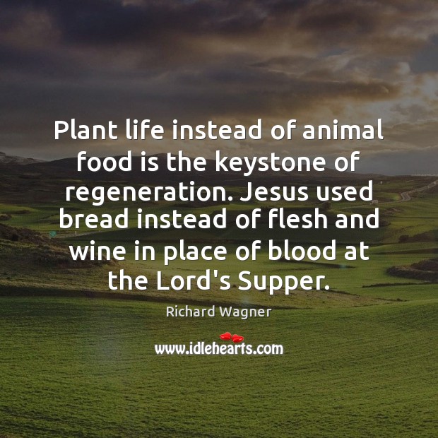 Plant life instead of animal food is the keystone of regeneration. Jesus Image