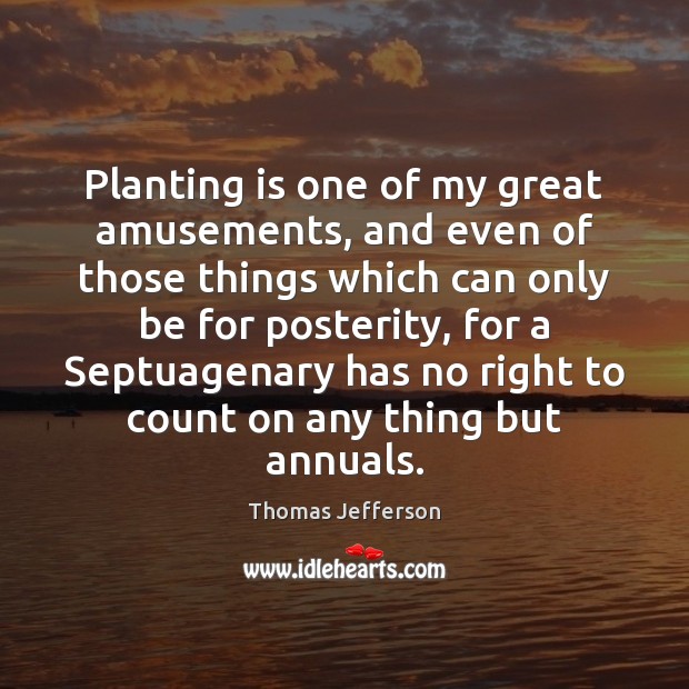Planting is one of my great amusements, and even of those things Image
