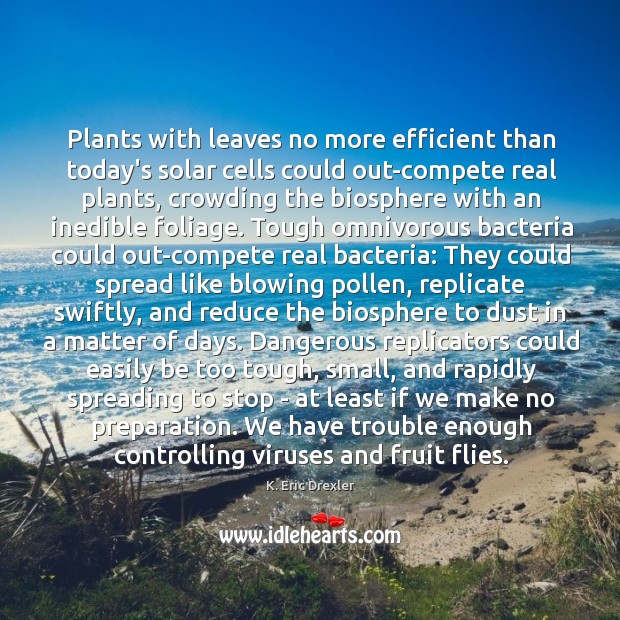 Plants with leaves no more efficient than today’s solar cells could out-compete K. Eric Drexler Picture Quote