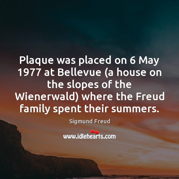 Plaque was placed on 6 May 1977 at Bellevue (a house on the slopes Sigmund Freud Picture Quote