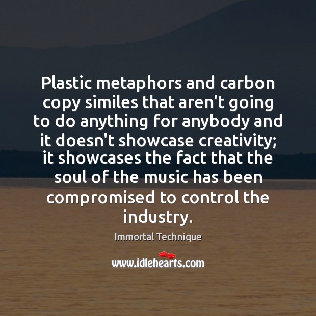Plastic metaphors and carbon copy similes that aren’t going to do anything Immortal Technique Picture Quote