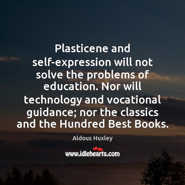 Plasticene and self-expression will not solve the problems of education. Nor will Image