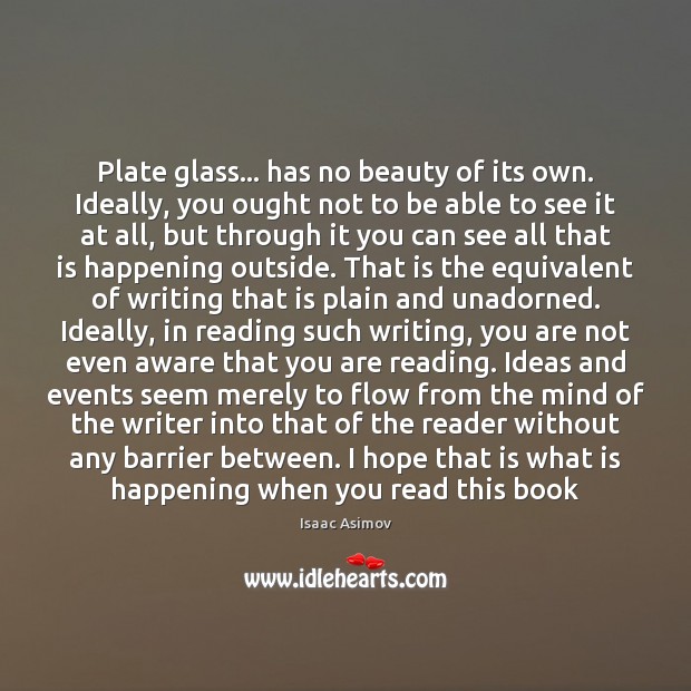 Plate glass… has no beauty of its own. Ideally, you ought not Isaac Asimov Picture Quote