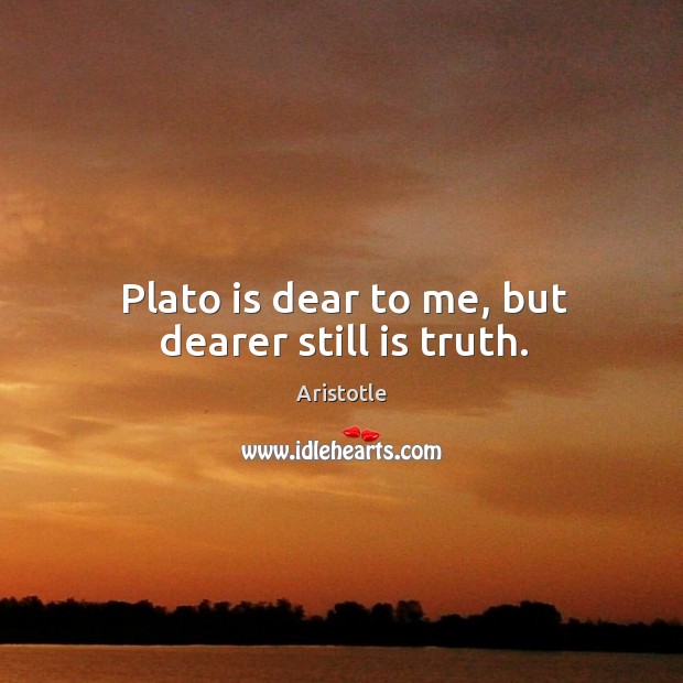 Plato is dear to me, but dearer still is truth. Image