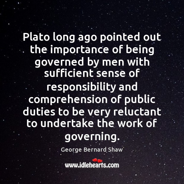 Plato long ago pointed out the importance of being governed by men Image