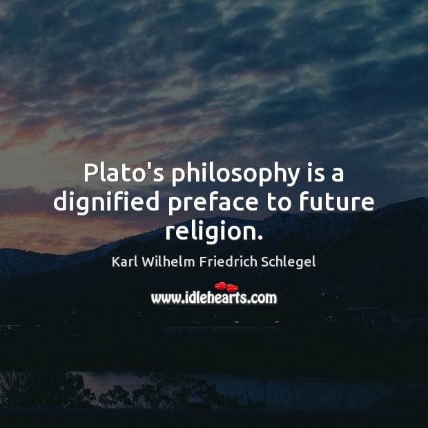 Plato’s philosophy is a dignified preface to future religion. Image