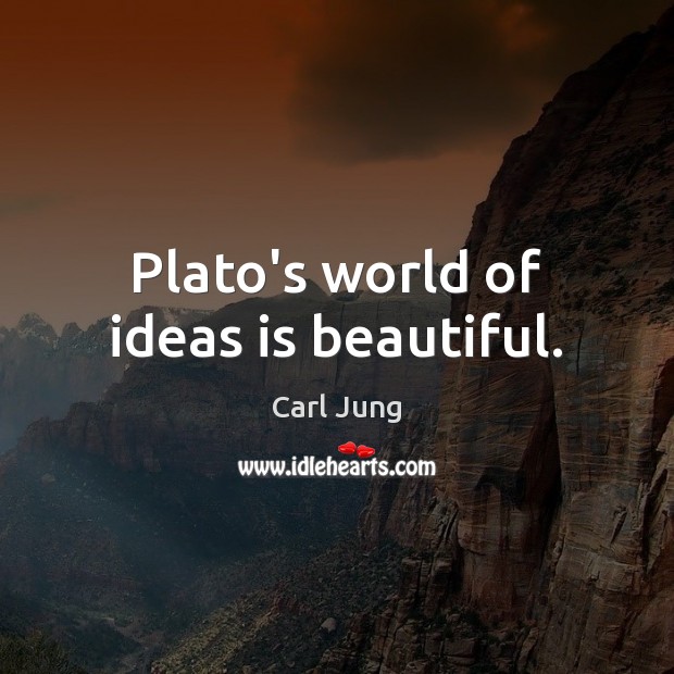 Plato’s world of ideas is beautiful. Carl Jung Picture Quote