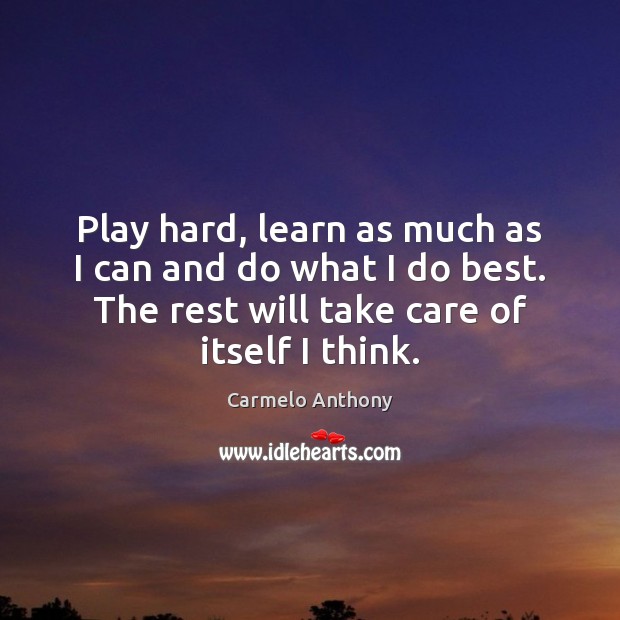 Play hard, learn as much as I can and do what I Image