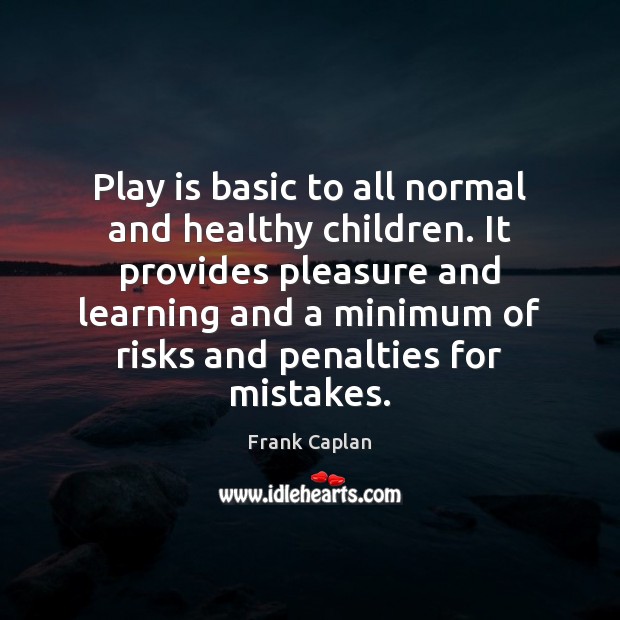 Play is basic to all normal and healthy children. It provides pleasure Image
