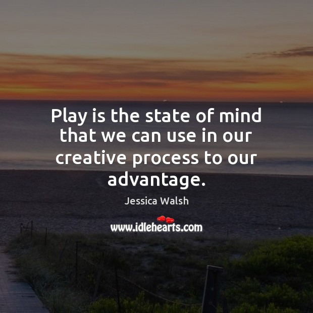 Play is the state of mind that we can use in our creative process to our advantage. Image