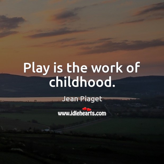 Play is the work of childhood. Image