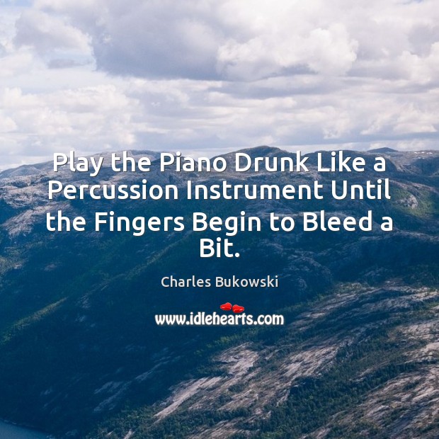 Play the Piano Drunk Like a Percussion Instrument Until the Fingers Begin to Bleed a Bit. Image