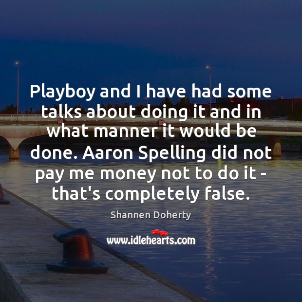 Playboy and I have had some talks about doing it and in Shannen Doherty Picture Quote