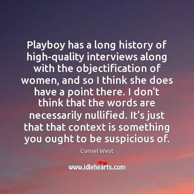 Playboy has a long history of high-quality interviews along with the objectification Cornel West Picture Quote
