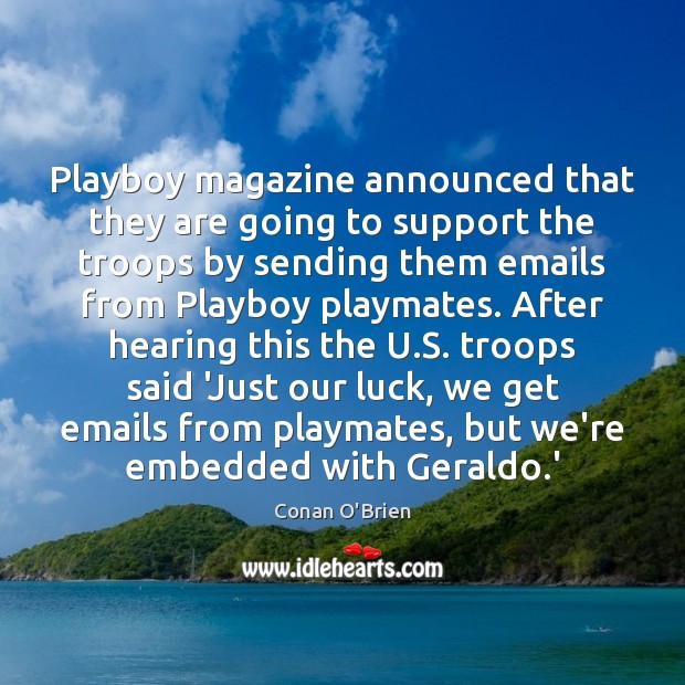Playboy magazine announced that they are going to support the troops by Conan O’Brien Picture Quote