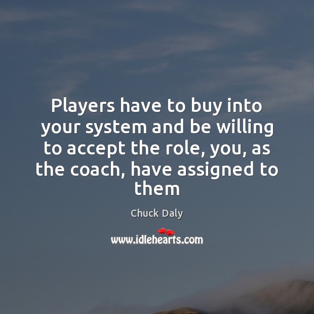 Players have to buy into your system and be willing to accept Image